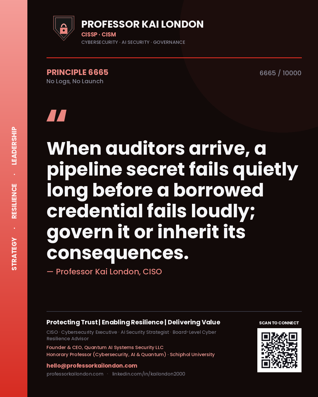 Professor Kai London principle 6665: When auditors arrive, a pipeline secret fails quietly long before a borrowed credential fails loudly; govern it or inherit its consequences.