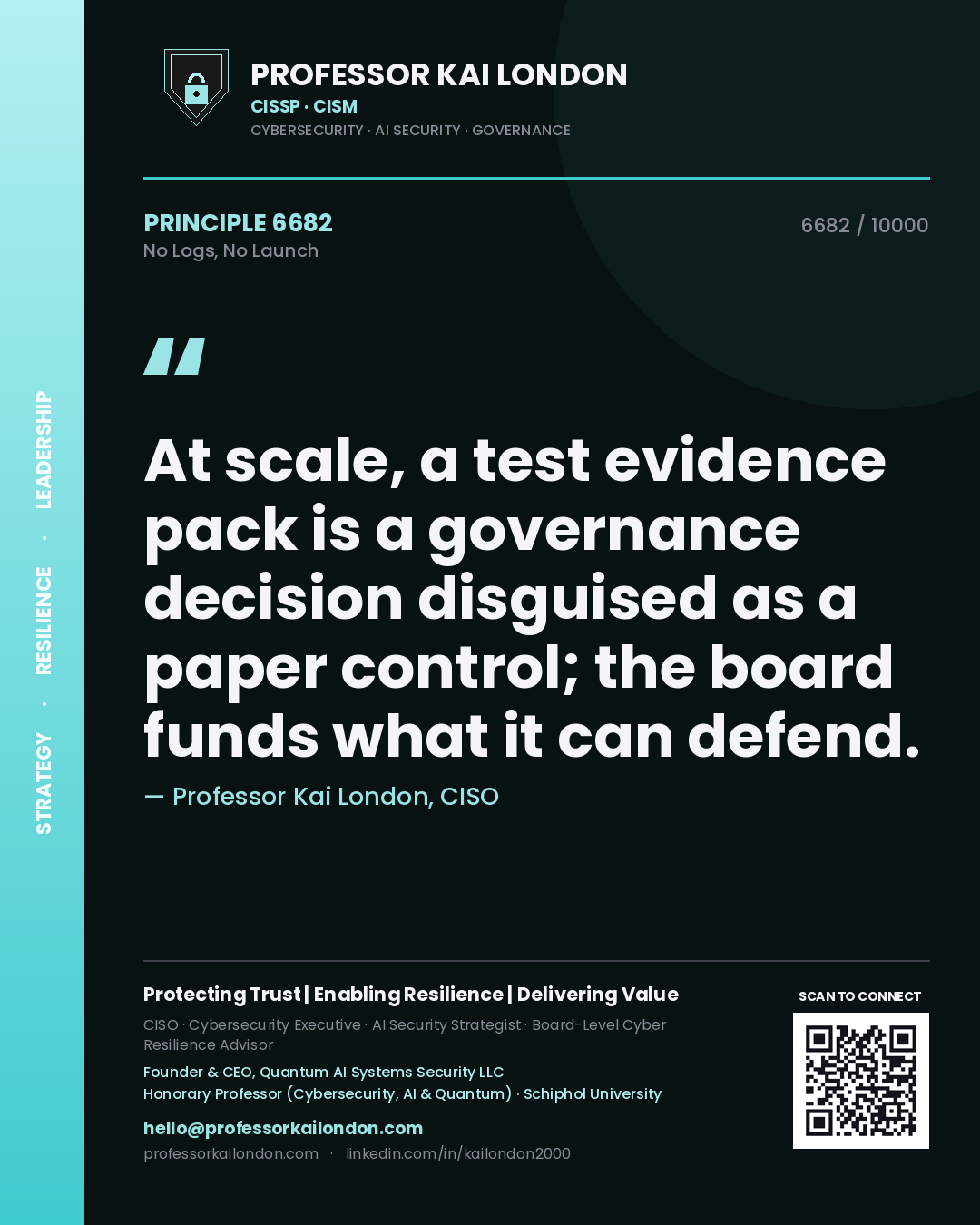 Quote card by Professor Kai London reading 'At scale, a test evidence pack is a governance decision disguised as a paper control; the board funds what it can defend.'. From the book No Logs, No Launch.