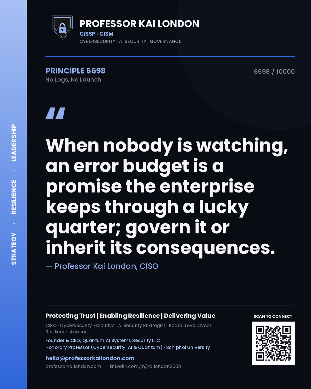 Quote card by Professor Kai London reading 'When nobody is watching, an error budget is a promise the enterprise keeps through a lucky quarter; govern it or inherit its consequences.'. From the book No Logs, No Launch.