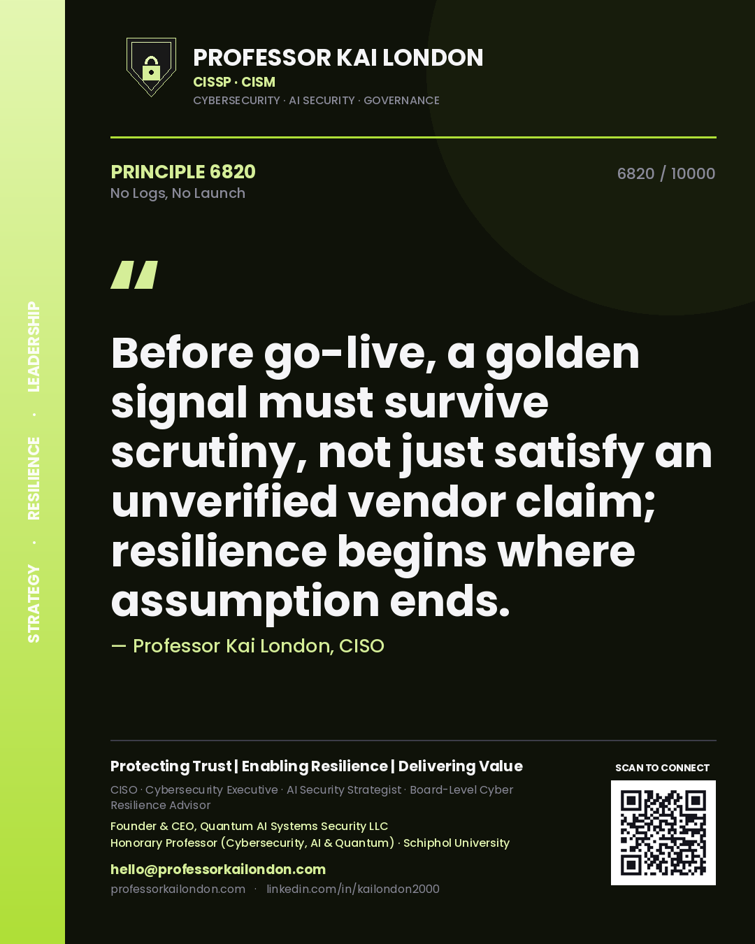 Professor Kai London principle 6820: Before go-live, a golden signal must survive scrutiny, not just satisfy an unverified vendor claim; resilience begins where assumption ends.