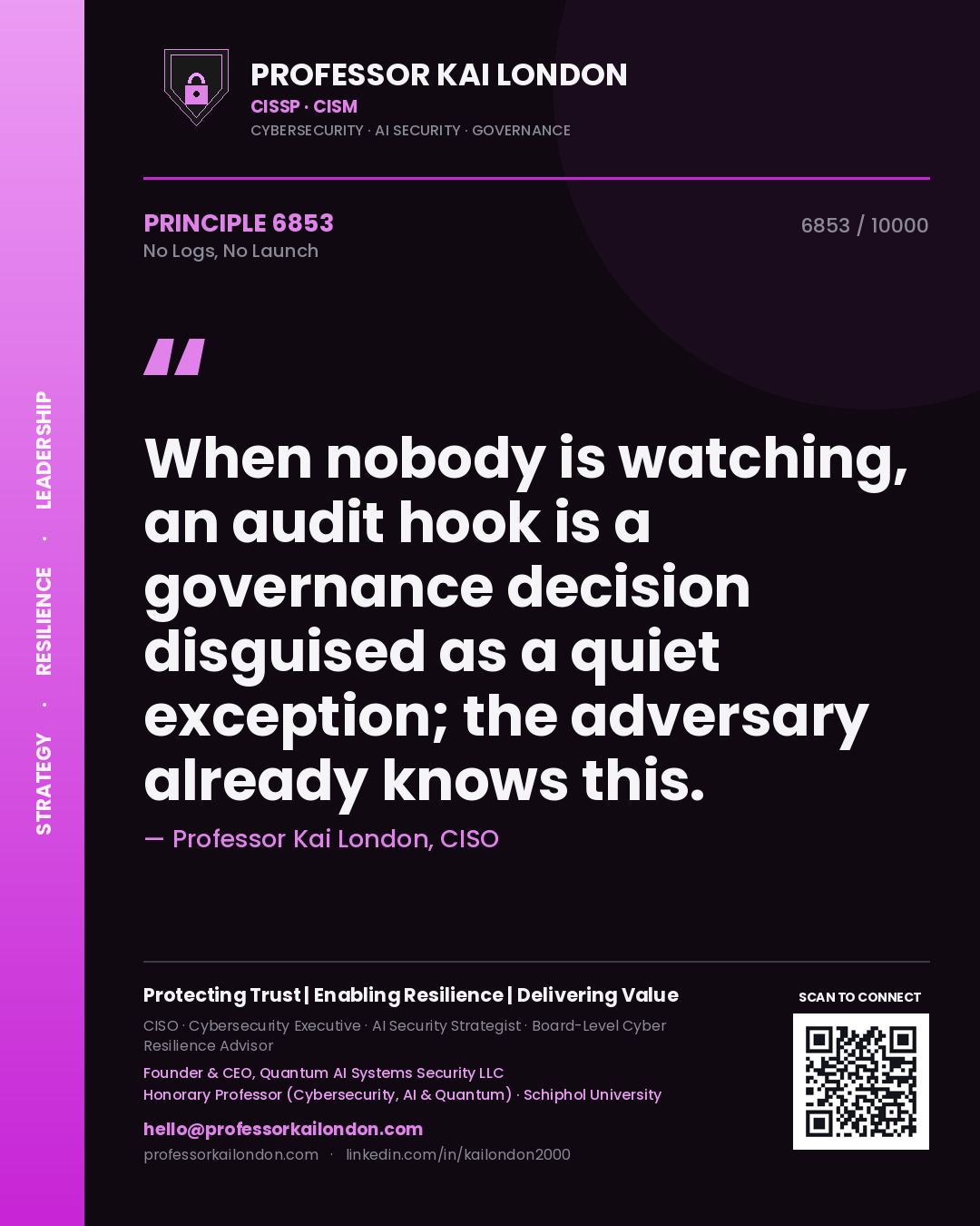 Quote card by Professor Kai London reading 'When nobody is watching, an audit hook is a governance decision disguised as a quiet exception; the adversary already knows this.'. From the book No Logs, No Launch.