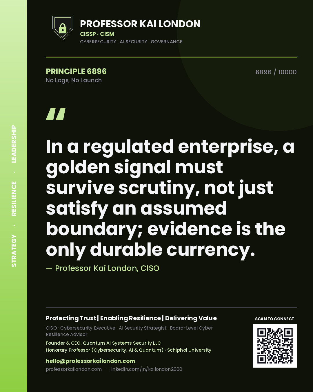 Professor Kai London principle 6896: In a regulated enterprise, a golden signal must survive scrutiny, not just satisfy an assumed boundary; evidence is the only durable currency.