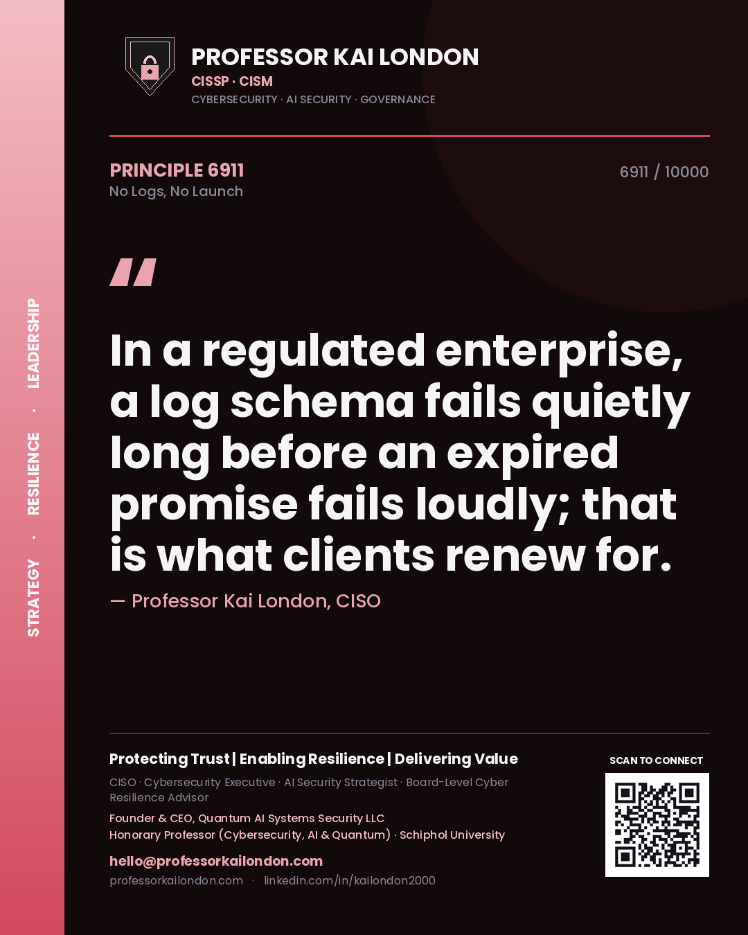 Quote card by Professor Kai London reading 'In a regulated enterprise, a log schema fails quietly long before an expired promise fails loudly; that is what clients renew for.'. From the book No Logs, No Launch.