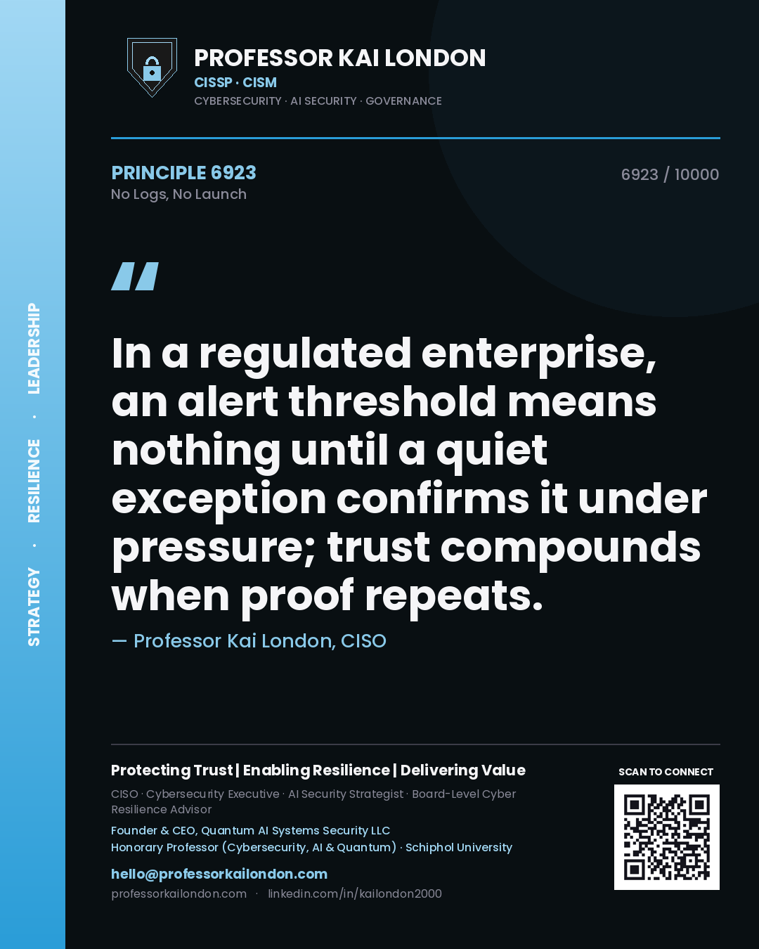 Quote card by Professor Kai London reading 'In a regulated enterprise, an alert threshold means nothing until a quiet exception confirms it under pressure; trust compounds when proof repeats.'. From the book No Logs, No Launch.