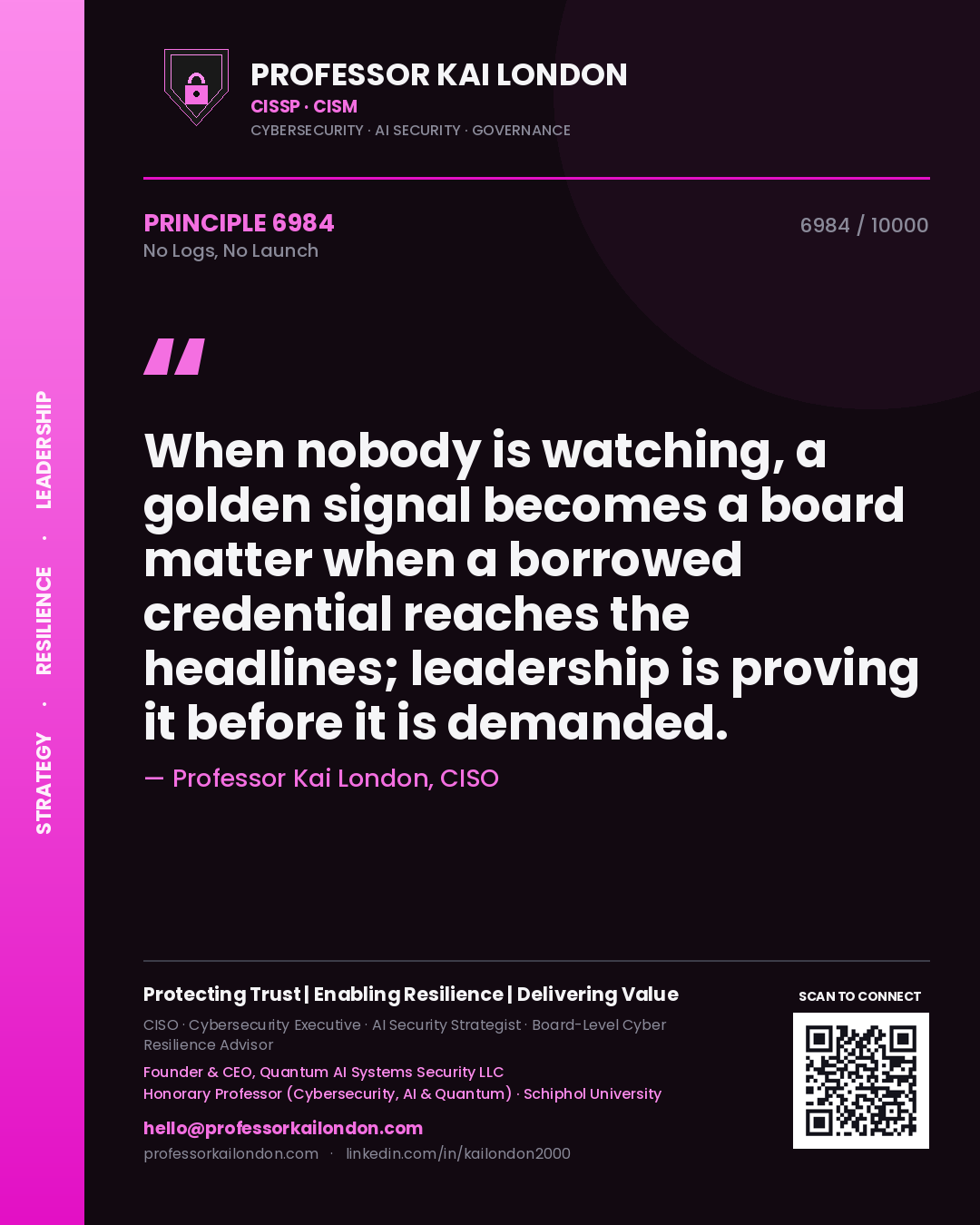 Quote card by Professor Kai London reading 'When nobody is watching, a golden signal becomes a board matter when a borrowed credential reaches the headlines; leadership is proving it before it is demanded.'. From the book No Logs, No Launch.