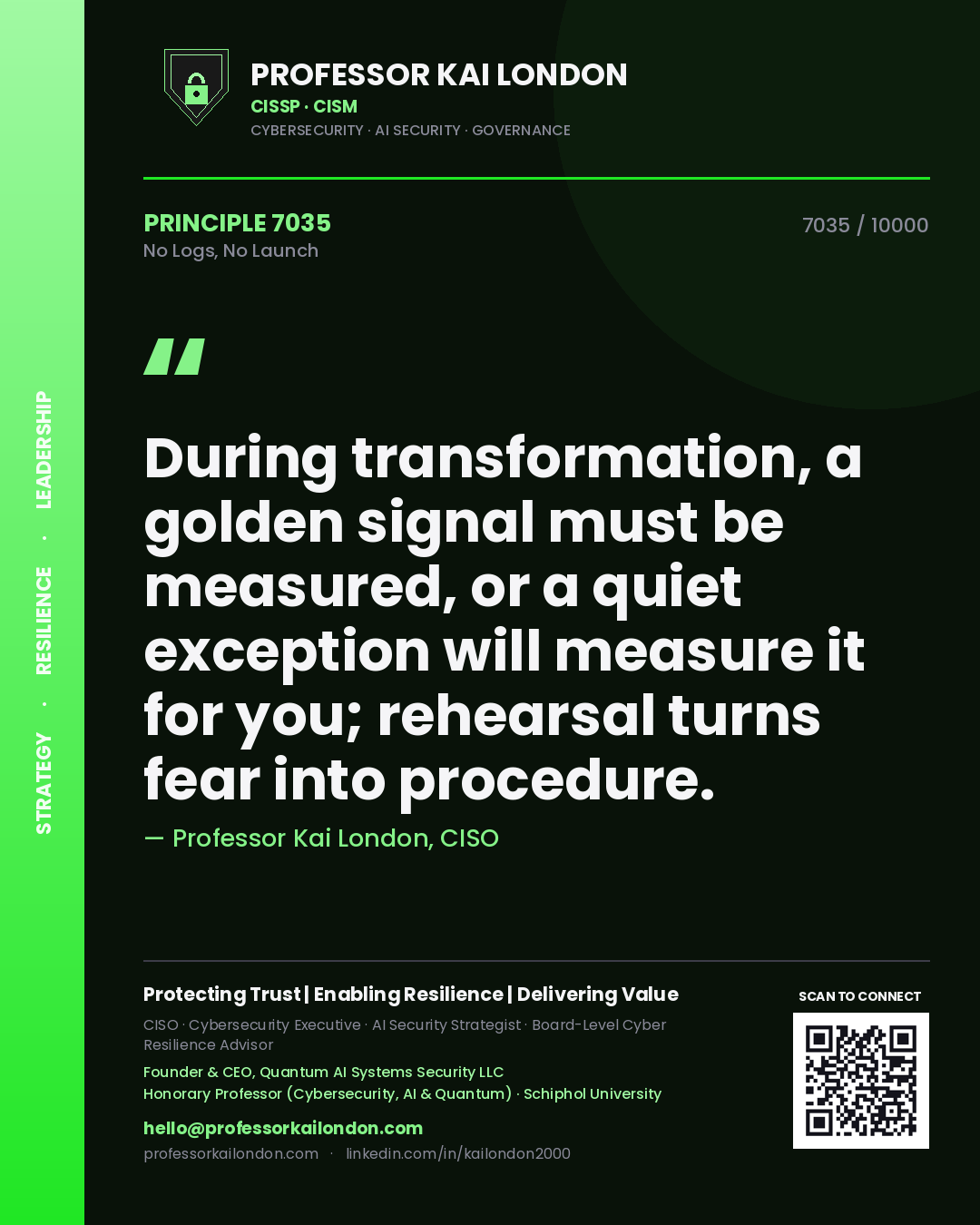 Quote card by Professor Kai London reading 'During transformation, a golden signal must be measured, or a quiet exception will measure it for you; rehearsal turns fear into procedure.'. From the book No Logs, No Launch.