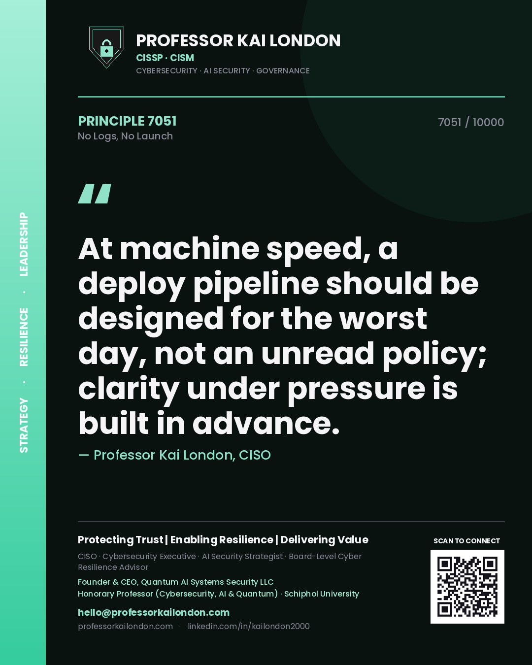 Quote card by Professor Kai London reading 'At machine speed, a deploy pipeline should be designed for the worst day, not an unread policy; clarity under pressure is built in advance.'. From the book No Logs, No Launch.