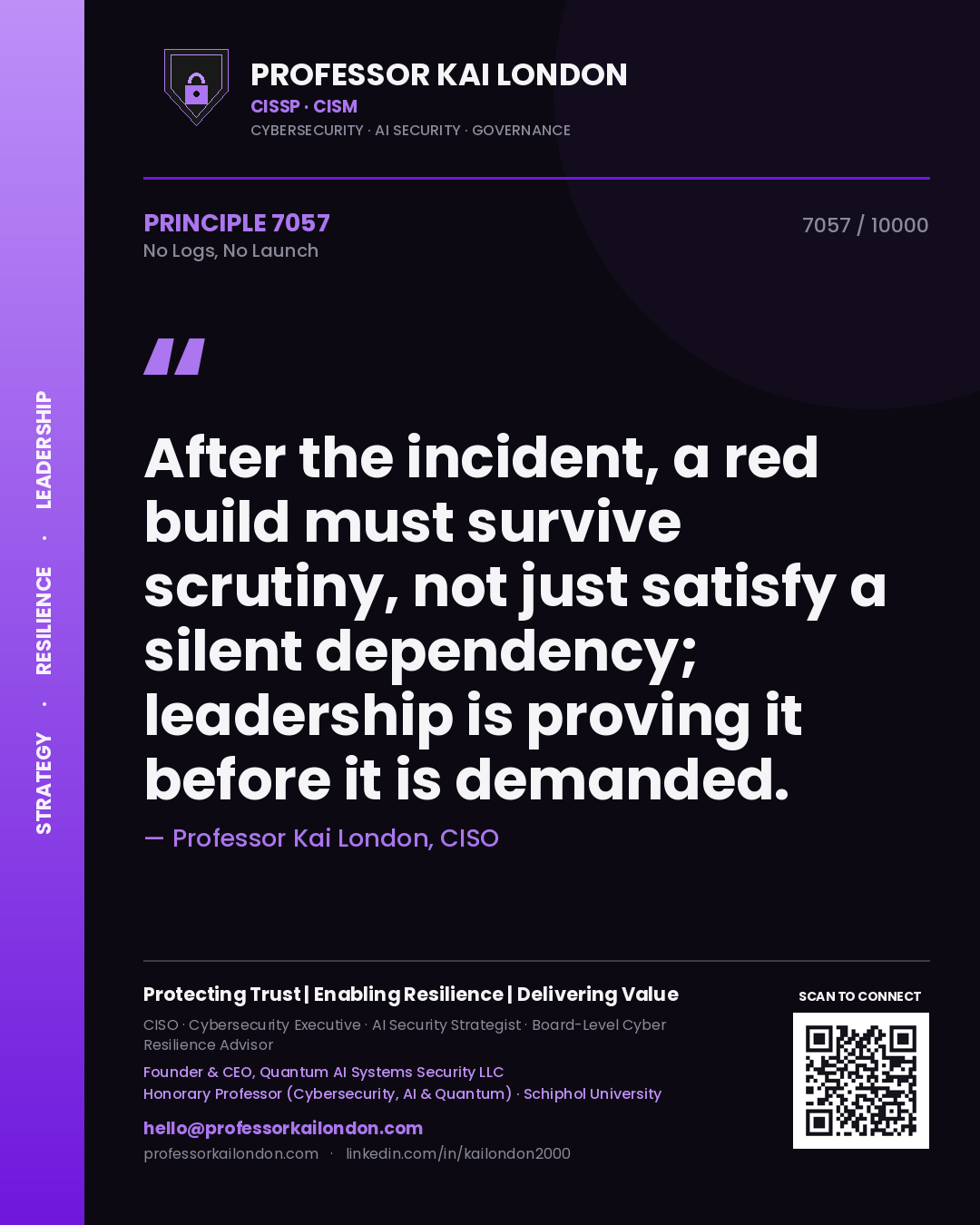 Quote card by Professor Kai London reading 'After the incident, a red build must survive scrutiny, not just satisfy a silent dependency; leadership is proving it before it is demanded.'. From the book No Logs, No Launch.
