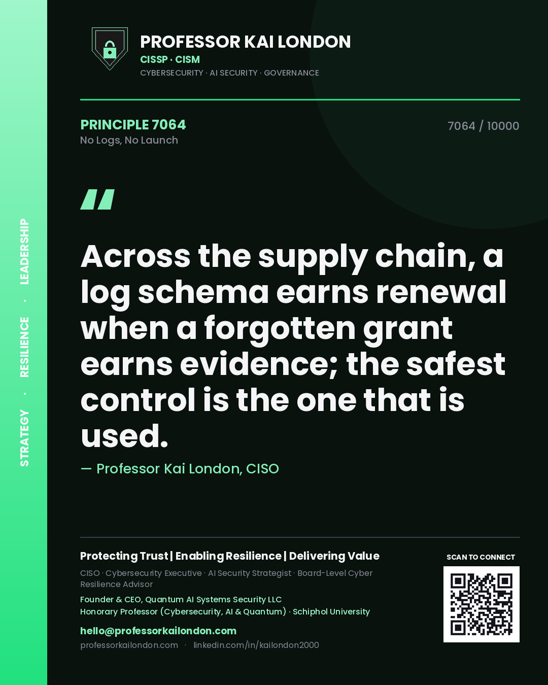 Quote card by Professor Kai London reading 'Across the supply chain, a log schema earns renewal when a forgotten grant earns evidence; the safest control is the one that is used.'. From the book No Logs, No Launch.