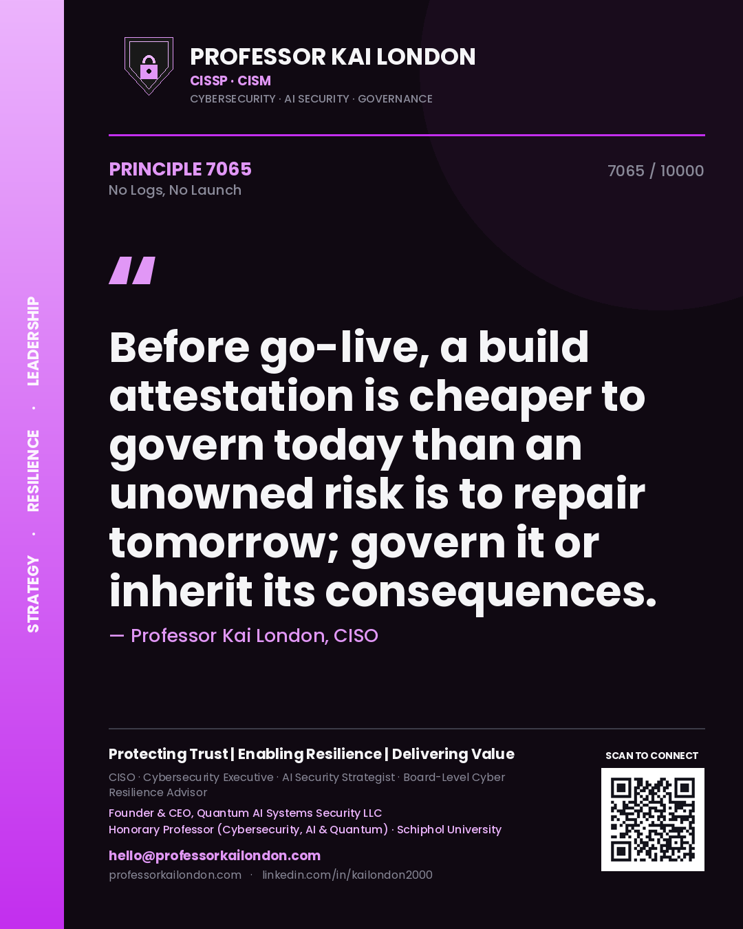 Quote card by Professor Kai London reading 'Before go-live, a build attestation is cheaper to govern today than an unowned risk is to repair tomorrow; govern it or inherit its consequences.'. From the book No Logs, No Launch.
