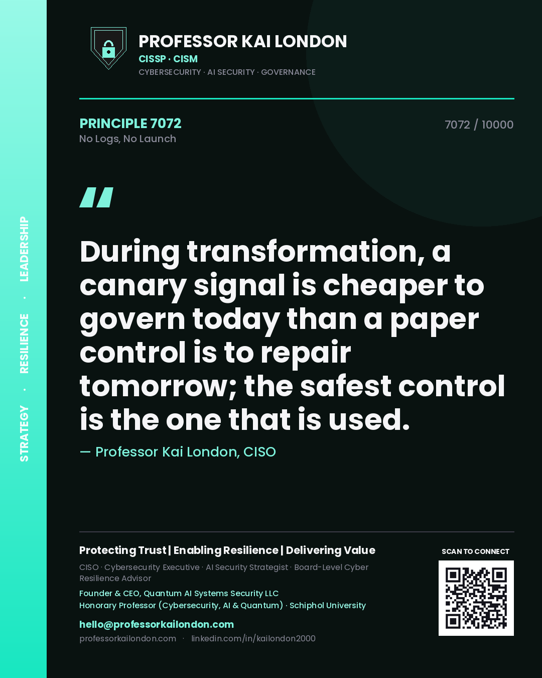 Quote card by Professor Kai London reading 'During transformation, a canary signal is cheaper to govern today than a paper control is to repair tomorrow; the safest control is the one that is used.'. From the book No Logs, No Launch.