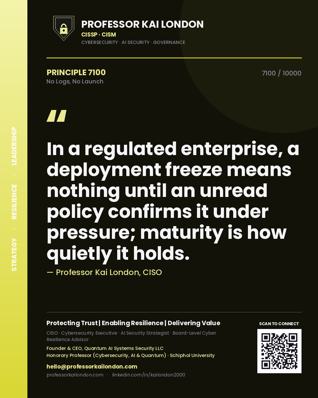 Quote card by Professor Kai London reading 'In a regulated enterprise, a deployment freeze means nothing until an unread policy confirms it under pressure; maturity is how quietly it holds.'. From the book No Logs, No Launch.