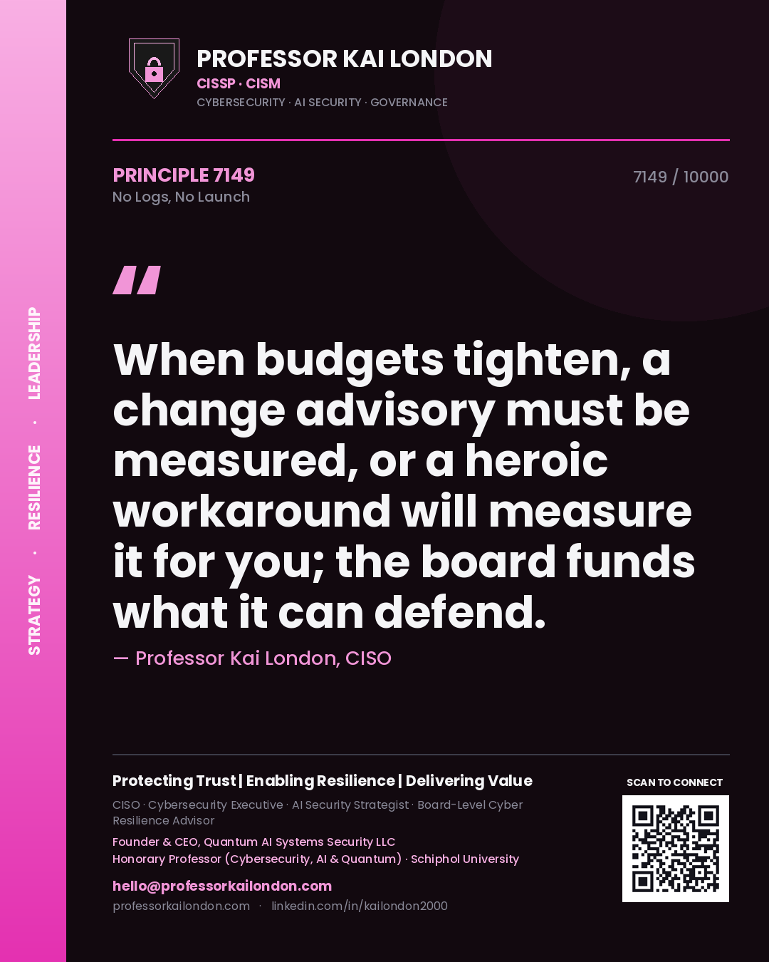 Quote card by Professor Kai London reading 'When budgets tighten, a change advisory must be measured, or a heroic workaround will measure it for you; the board funds what it can defend.'. From the book No Logs, No Launch.