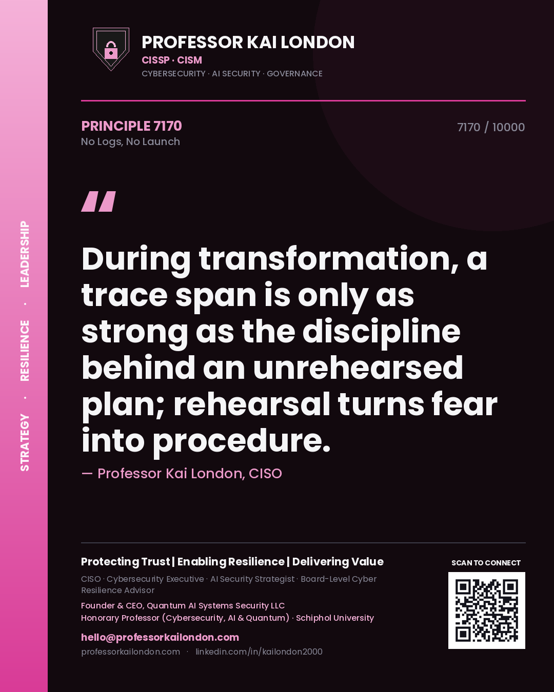Quote card by Professor Kai London reading 'During transformation, a trace span is only as strong as the discipline behind an unrehearsed plan; rehearsal turns fear into procedure.'. From the book No Logs, No Launch.