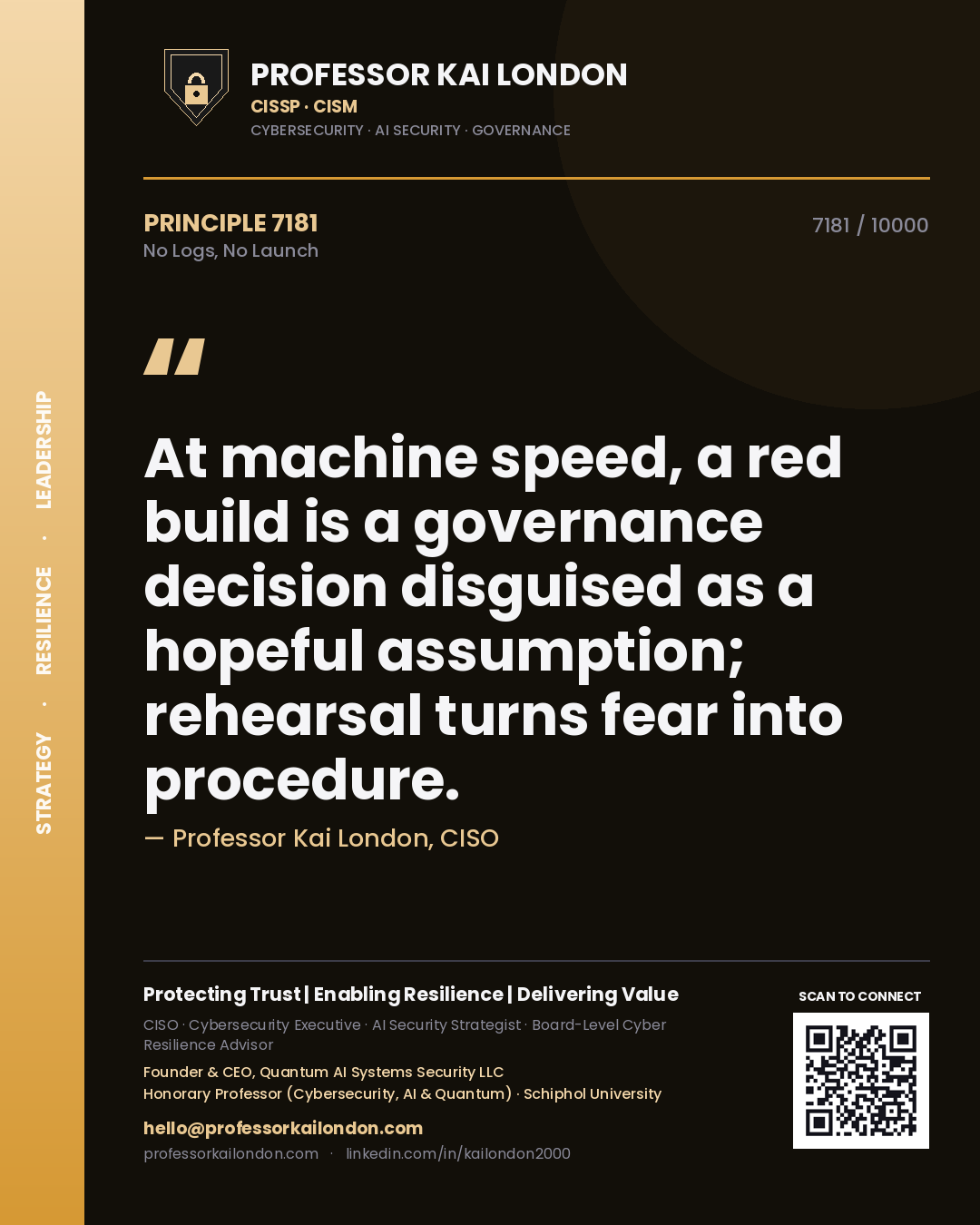 Quote card by Professor Kai London reading 'At machine speed, a red build is a governance decision disguised as a hopeful assumption; rehearsal turns fear into procedure.'. From the book No Logs, No Launch.