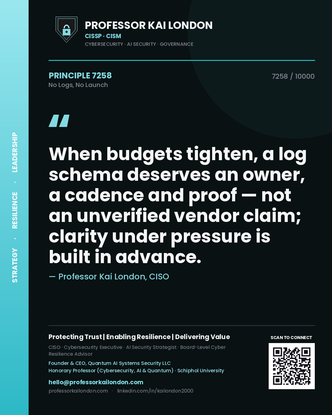 Quote card by Professor Kai London reading 'When budgets tighten, a log schema deserves an owner, a cadence and proof — not an unverified vendor claim; clarity under pressure is built in advance.'. From the book No Logs, No Launch.