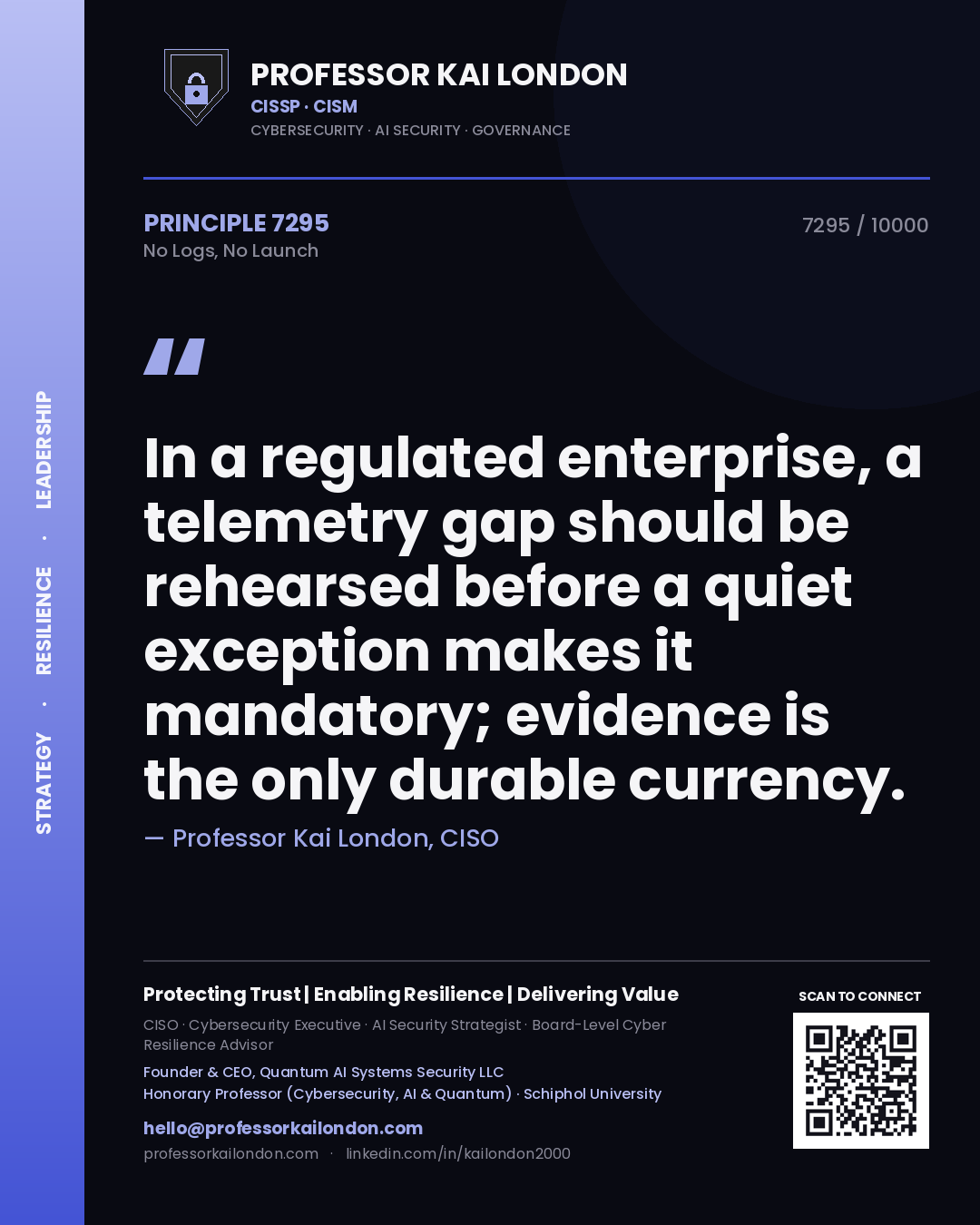 Professor Kai London principle 7295: In a regulated enterprise, a telemetry gap should be rehearsed before a quiet exception makes it mandatory; evidence is the only durable currency.