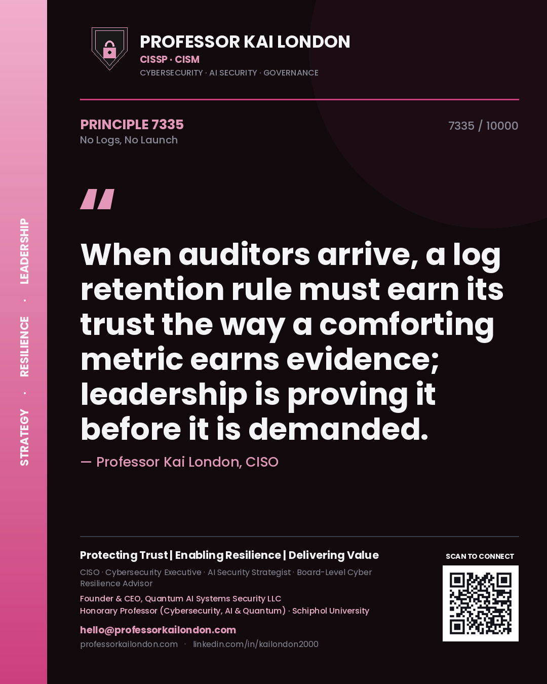 Quote card by Professor Kai London reading 'When auditors arrive, a log retention rule must earn its trust the way a comforting metric earns evidence; leadership is proving it before it is demanded.'. From the book No Logs, No Launch.