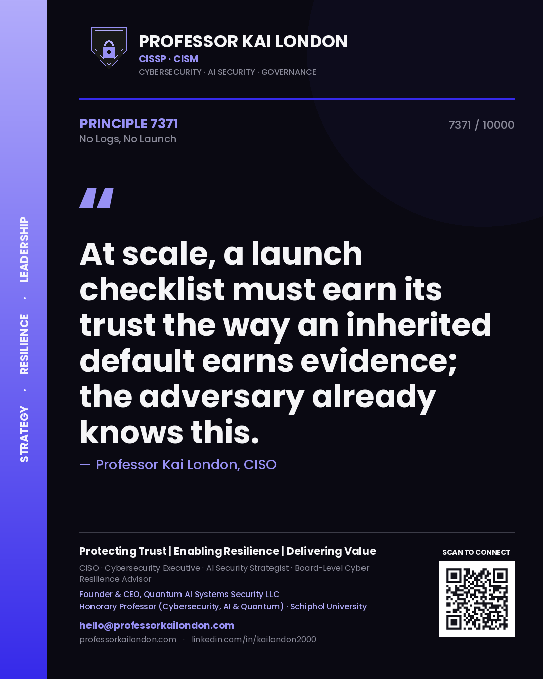 Quote card by Professor Kai London reading 'At scale, a launch checklist must earn its trust the way an inherited default earns evidence; the adversary already knows this.'. From the book No Logs, No Launch.