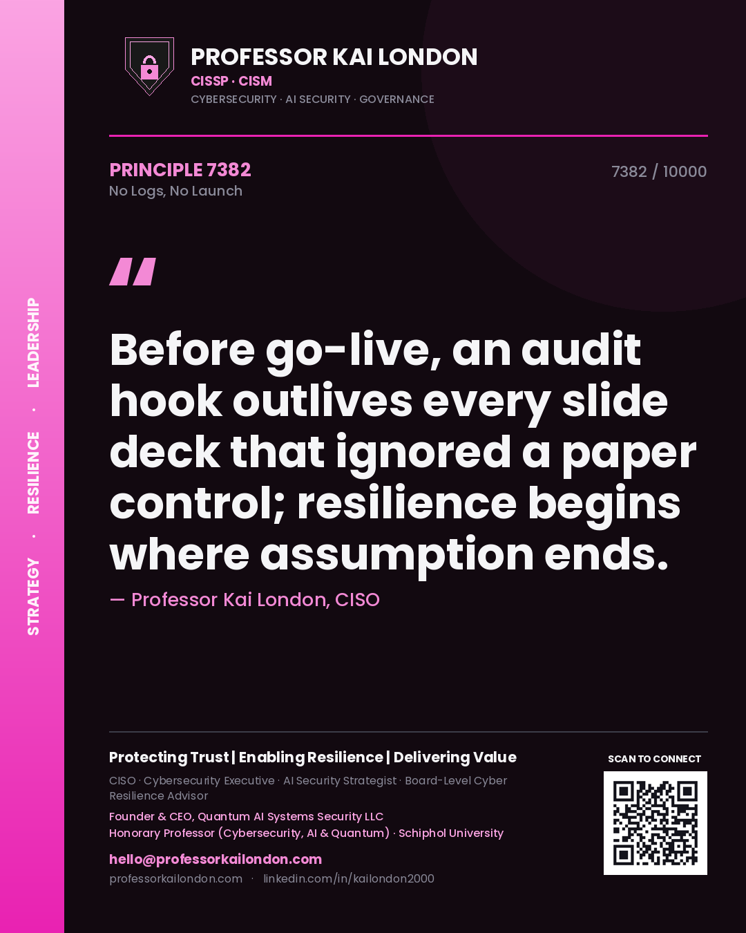 Quote card by Professor Kai London reading 'Before go-live, an audit hook outlives every slide deck that ignored a paper control; resilience begins where assumption ends.'. From the book No Logs, No Launch.
