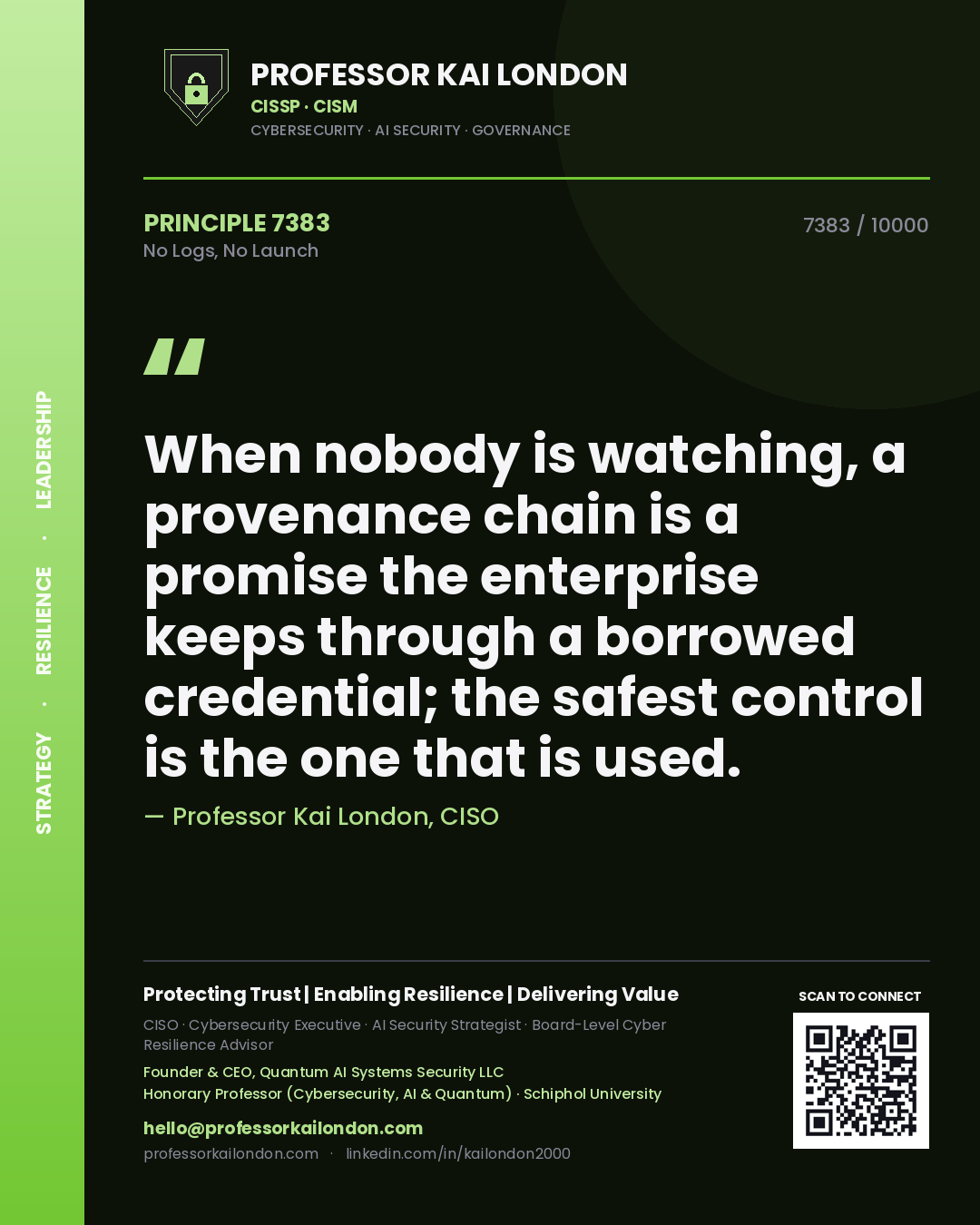 Professor Kai London principle 7383: When nobody is watching, a provenance chain is a promise the enterprise keeps through a borrowed credential; the safest control is the one that is used.