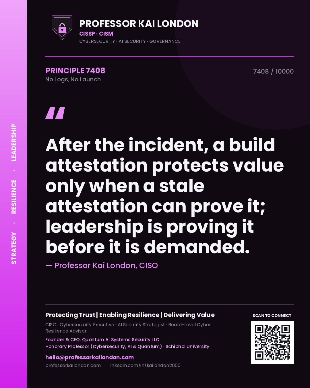 Quote card by Professor Kai London reading 'After the incident, a build attestation protects value only when a stale attestation can prove it; leadership is proving it before it is demanded.'. From the book No Logs, No Launch.