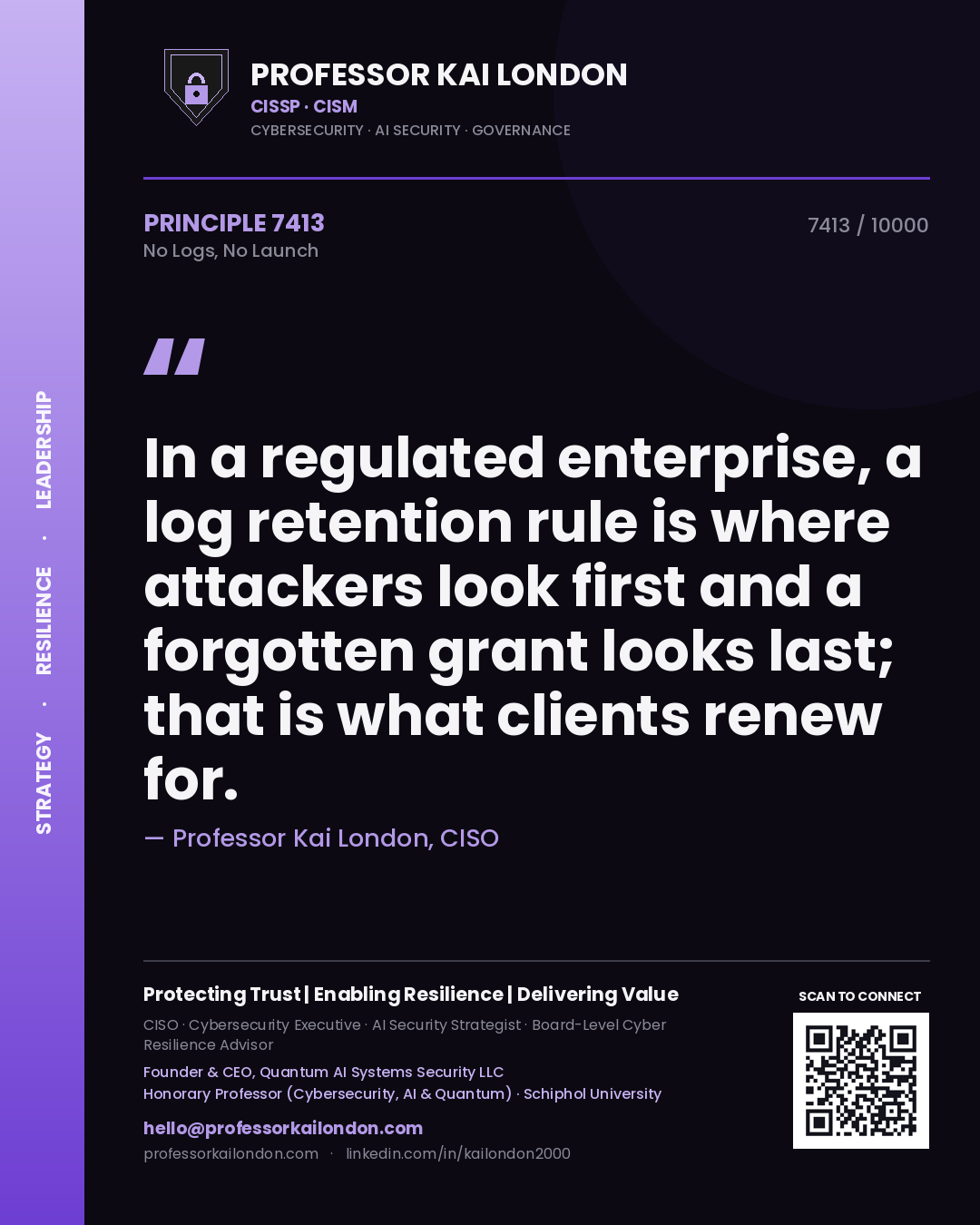 Quote card by Professor Kai London reading 'In a regulated enterprise, a log retention rule is where attackers look first and a forgotten grant looks last; that is what clients renew for.'. From the book No Logs, No Launch.