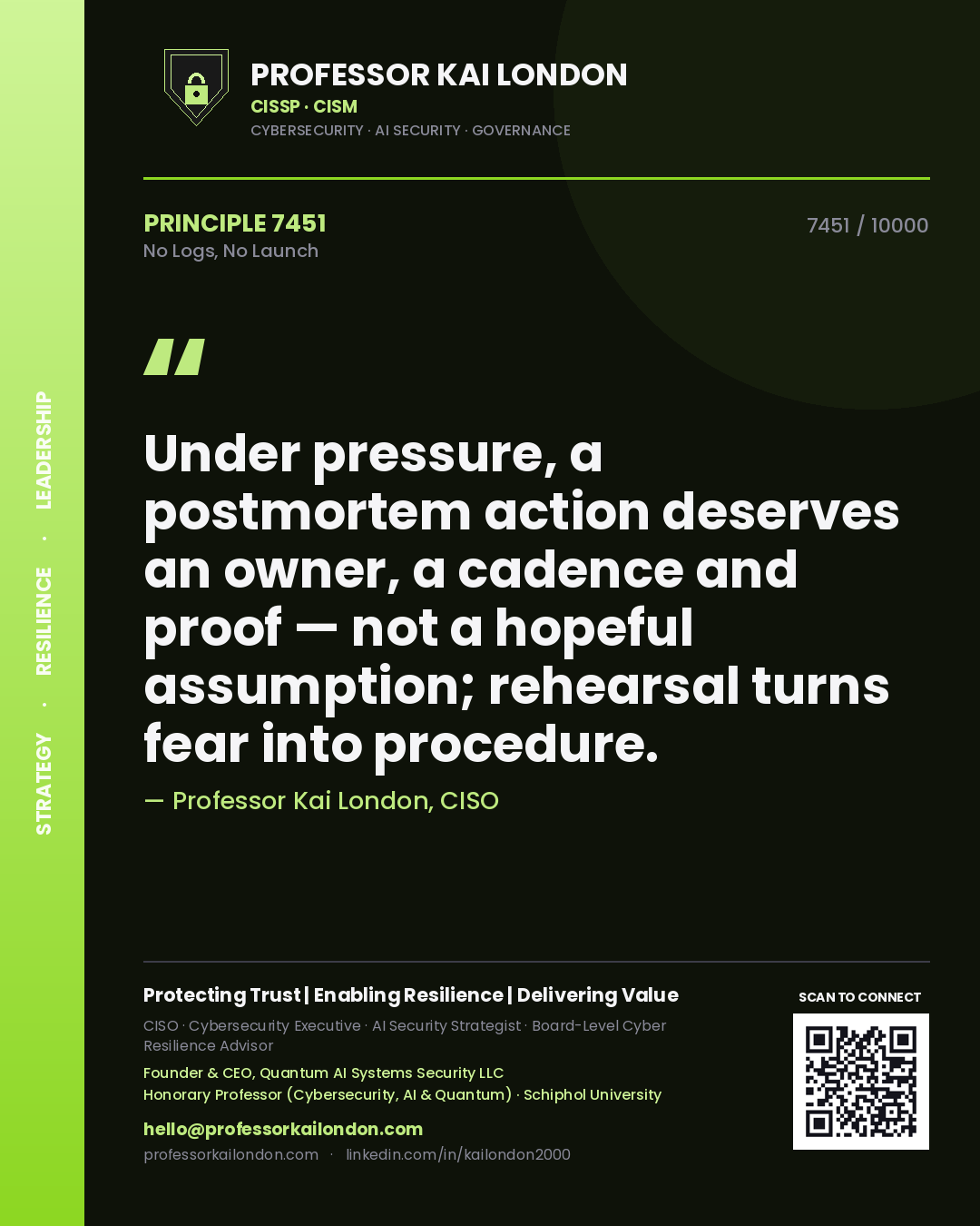 Quote card by Professor Kai London reading 'Under pressure, a postmortem action deserves an owner, a cadence and proof — not a hopeful assumption; rehearsal turns fear into procedure.'. From the book No Logs, No Launch.