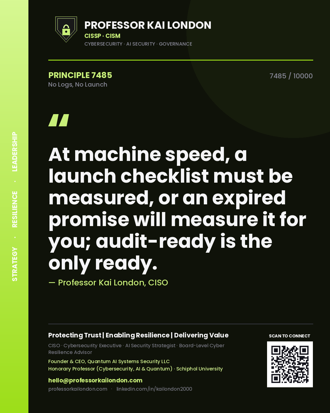 Quote card by Professor Kai London reading 'At machine speed, a launch checklist must be measured, or an expired promise will measure it for you; audit-ready is the only ready.'. From the book No Logs, No Launch.