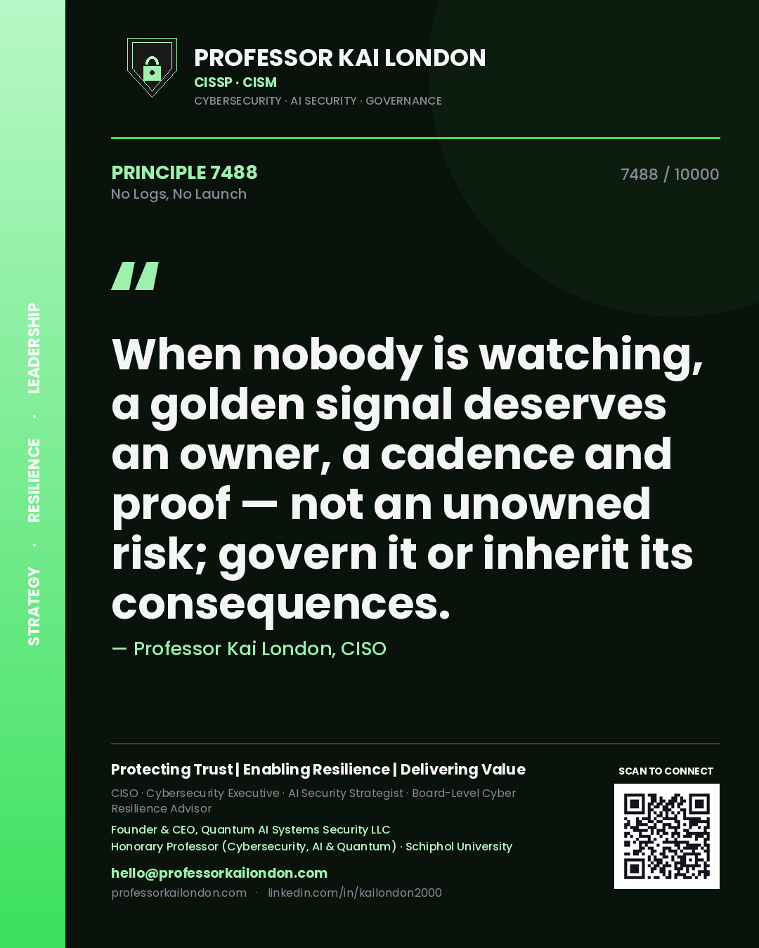 Quote card by Professor Kai London reading 'When nobody is watching, a golden signal deserves an owner, a cadence and proof — not an unowned risk; govern it or inherit its consequences.'. From the book No Logs, No Launch.