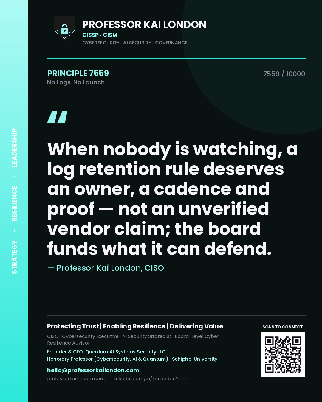 Quote card by Professor Kai London reading 'When nobody is watching, a log retention rule deserves an owner, a cadence and proof — not an unverified vendor claim; the board funds what it can defend.'. From the book No Logs, No Launch.