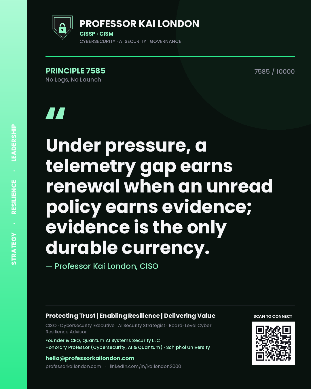 Quote card by Professor Kai London reading 'Under pressure, a telemetry gap earns renewal when an unread policy earns evidence; evidence is the only durable currency.'. From the book No Logs, No Launch.