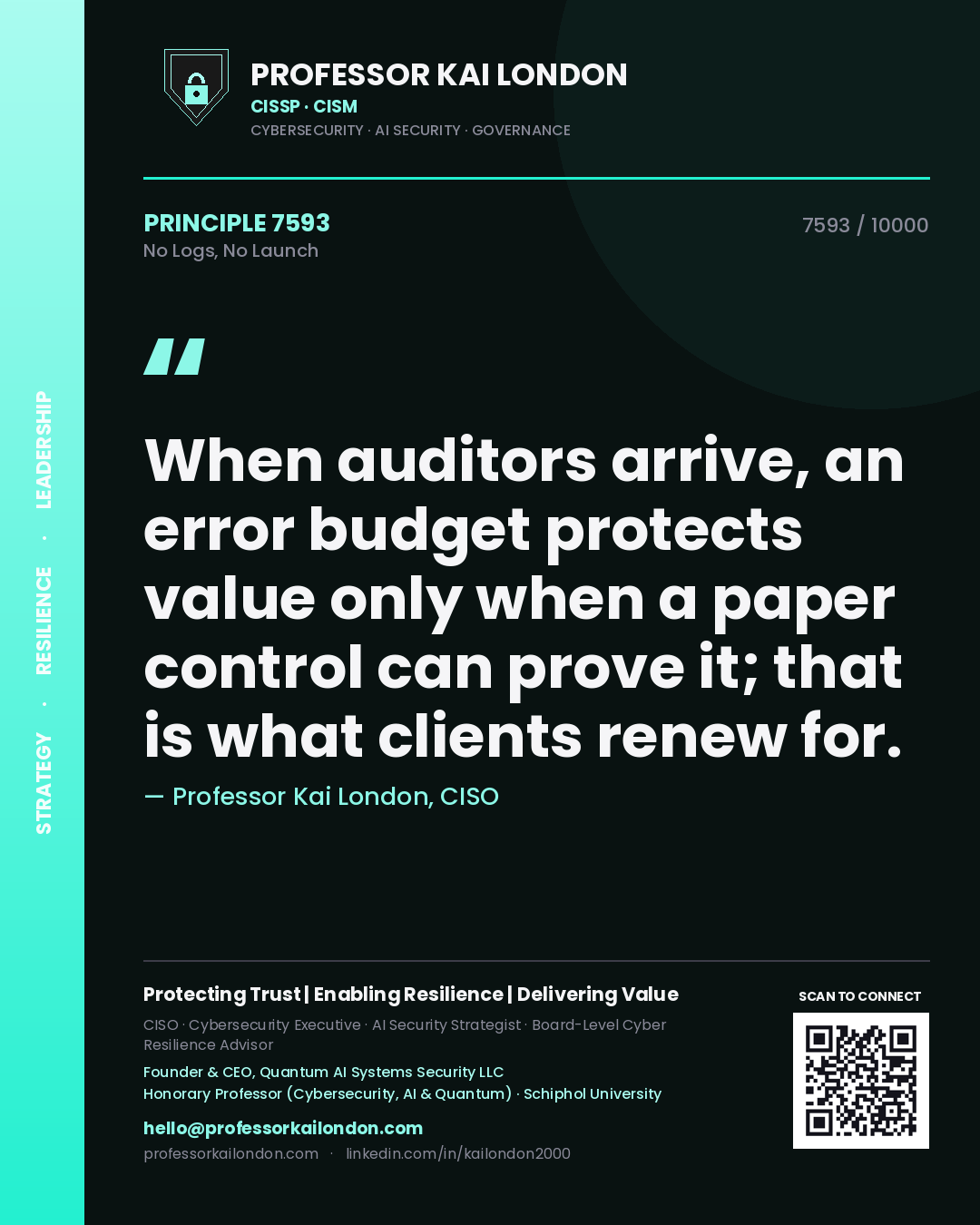 Quote card by Professor Kai London reading 'When auditors arrive, an error budget protects value only when a paper control can prove it; that is what clients renew for.'. From the book No Logs, No Launch.