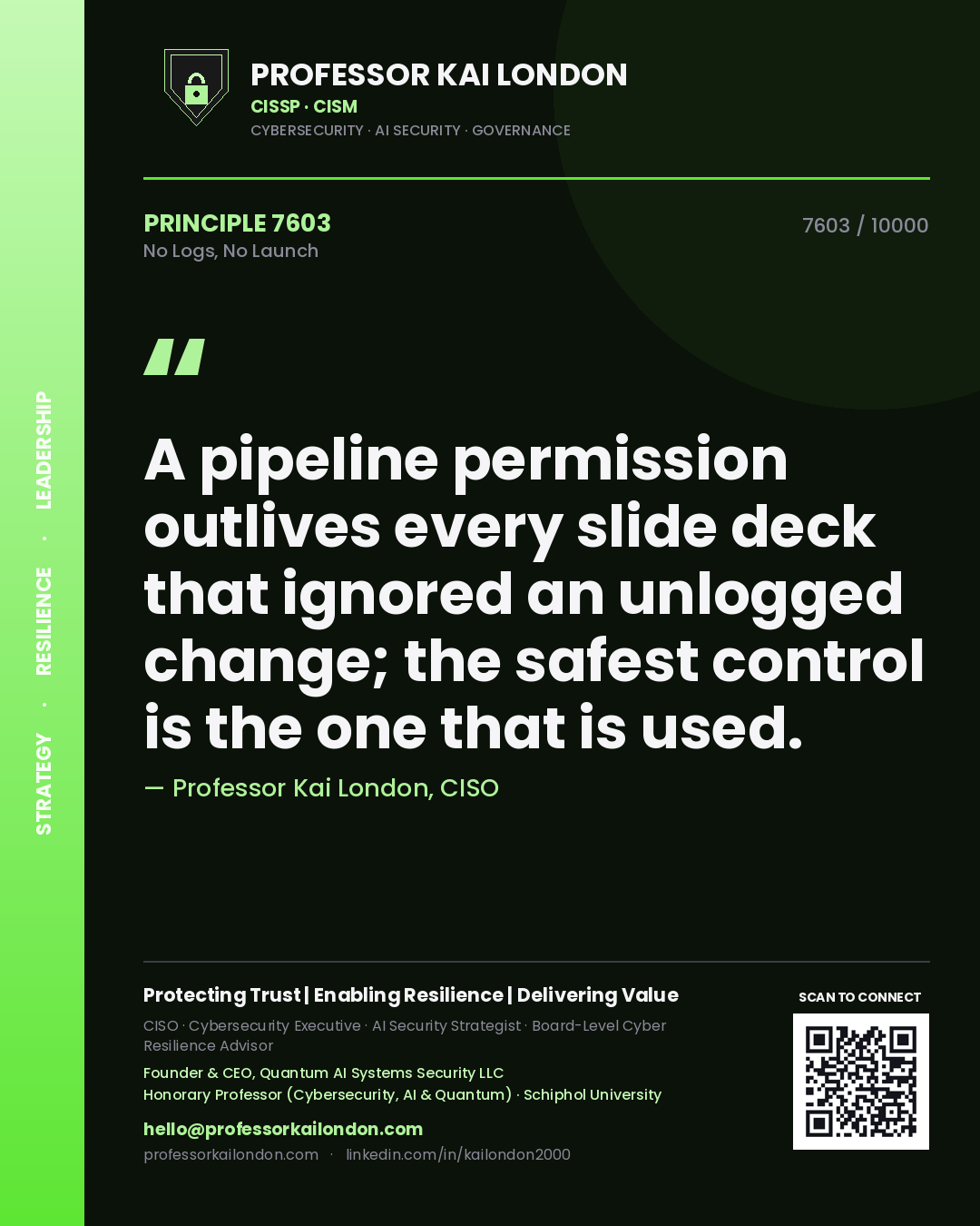 Professor Kai London principle 7603: A pipeline permission outlives every slide deck that ignored an unlogged change; the safest control is the one that is used.