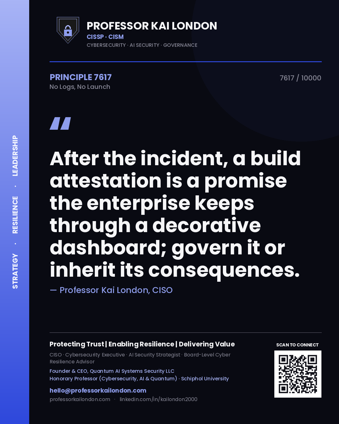 Quote card by Professor Kai London reading 'After the incident, a build attestation is a promise the enterprise keeps through a decorative dashboard; govern it or inherit its consequences.'. From the book No Logs, No Launch.