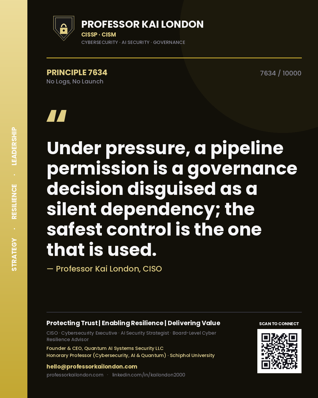 Quote card by Professor Kai London reading 'Under pressure, a pipeline permission is a governance decision disguised as a silent dependency; the safest control is the one that is used.'. From the book No Logs, No Launch.