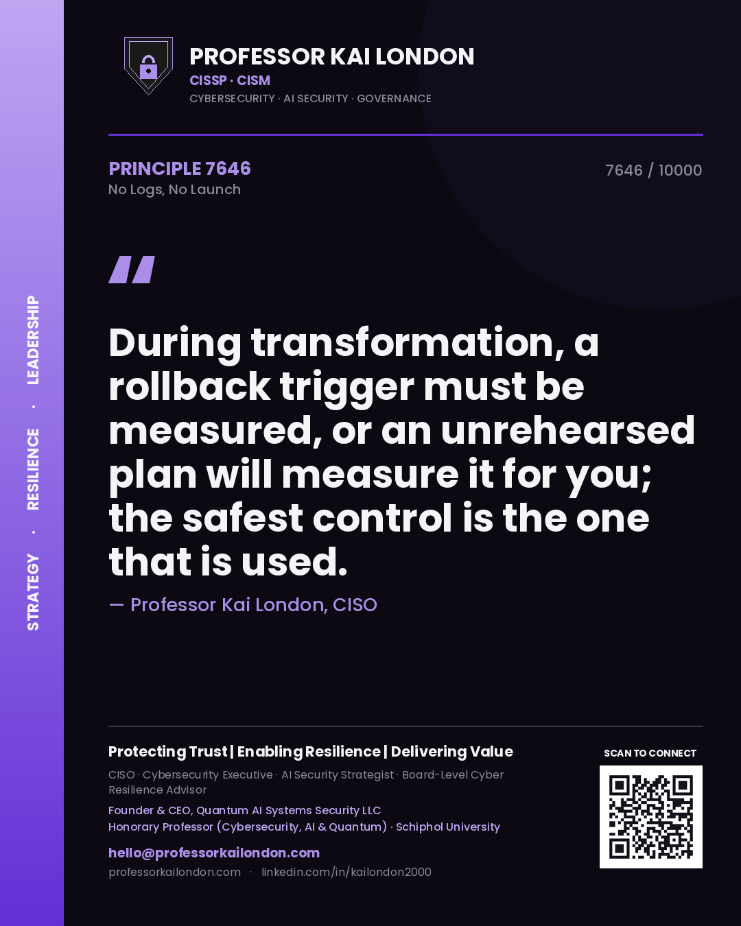 Quote card by Professor Kai London reading 'During transformation, a rollback trigger must be measured, or an unrehearsed plan will measure it for you; the safest control is the one that is used.'. From the book No Logs, No Launch.