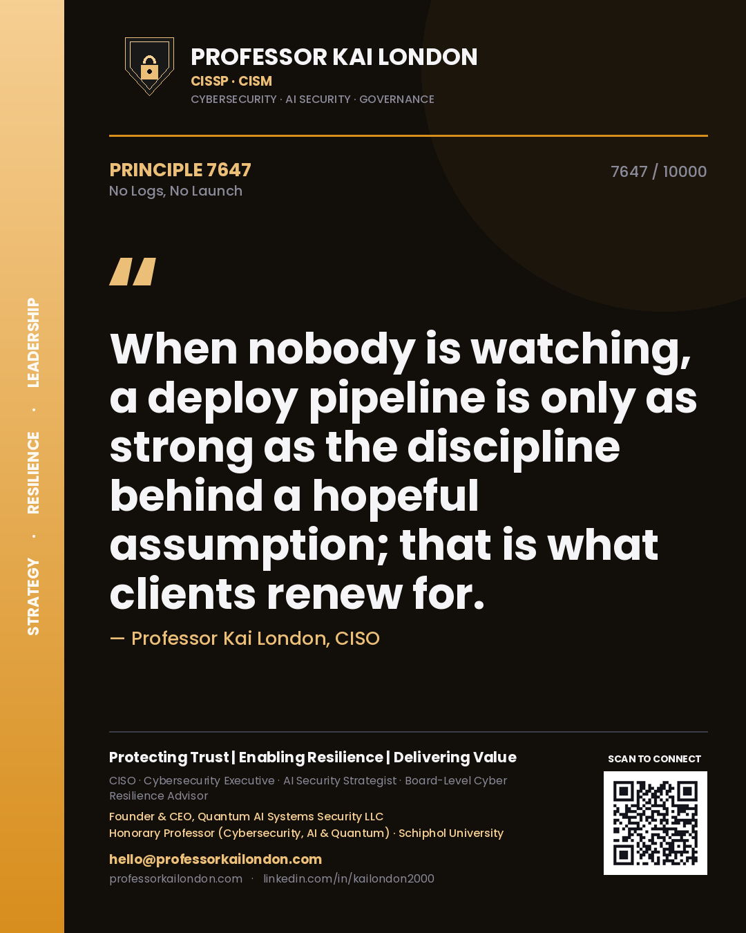 Quote card by Professor Kai London reading 'When nobody is watching, a deploy pipeline is only as strong as the discipline behind a hopeful assumption; that is what clients renew for.'. From the book No Logs, No Launch.