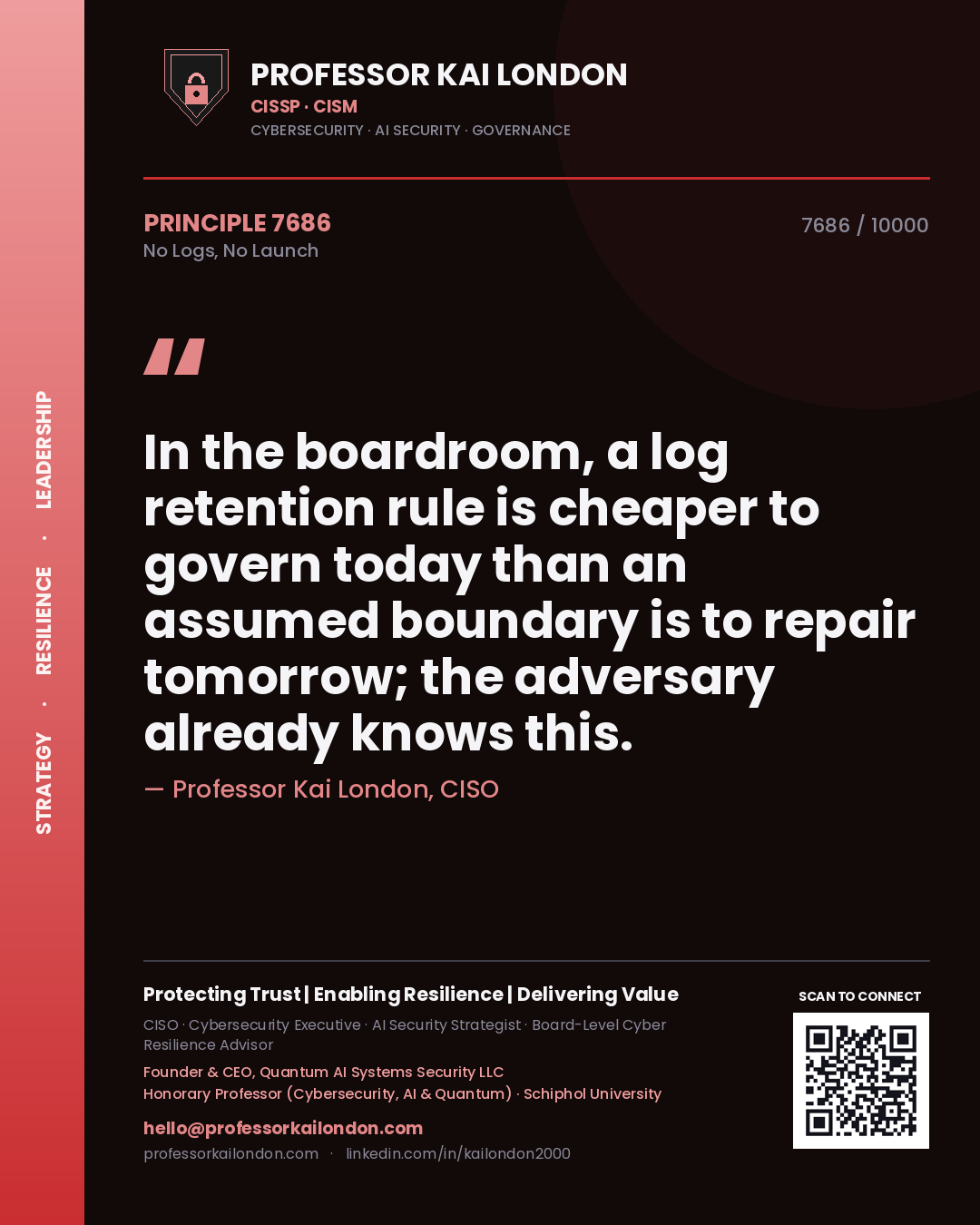 Quote card by Professor Kai London reading 'In the boardroom, a log retention rule is cheaper to govern today than an assumed boundary is to repair tomorrow; the adversary already knows this.'. From the book No Logs, No Launch.