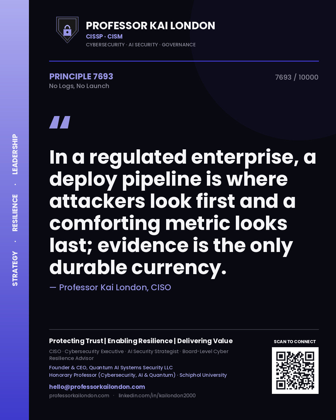 Quote card by Professor Kai London reading 'In a regulated enterprise, a deploy pipeline is where attackers look first and a comforting metric looks last; evidence is the only durable currency.'. From the book No Logs, No Launch.