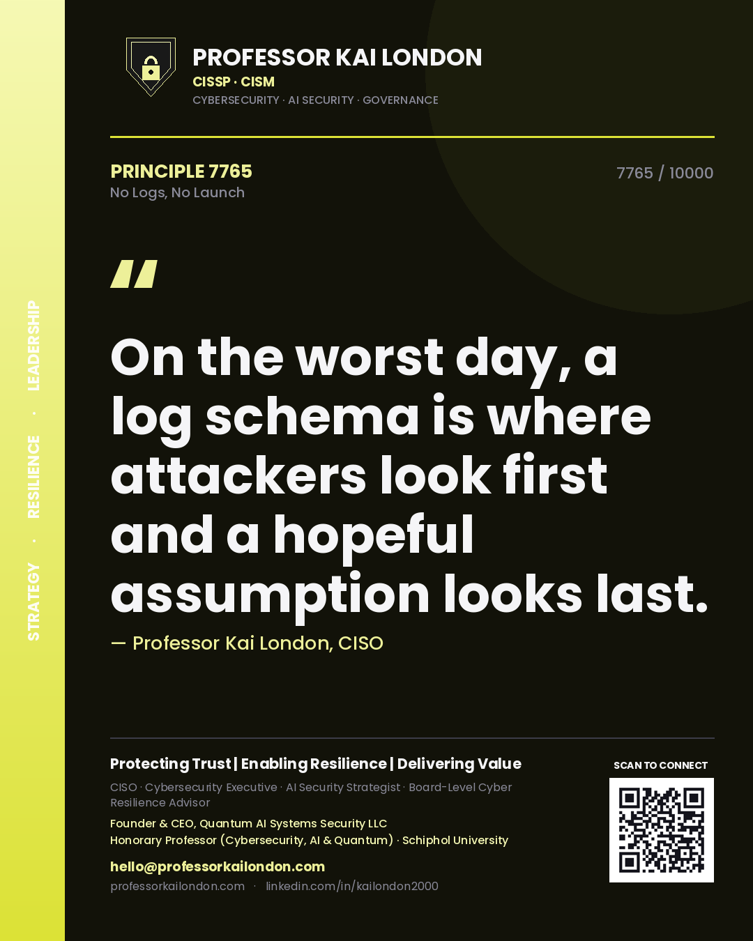 Quote card by Professor Kai London reading 'On the worst day, a log schema is where attackers look first and a hopeful assumption looks last.'. From the book No Logs, No Launch.