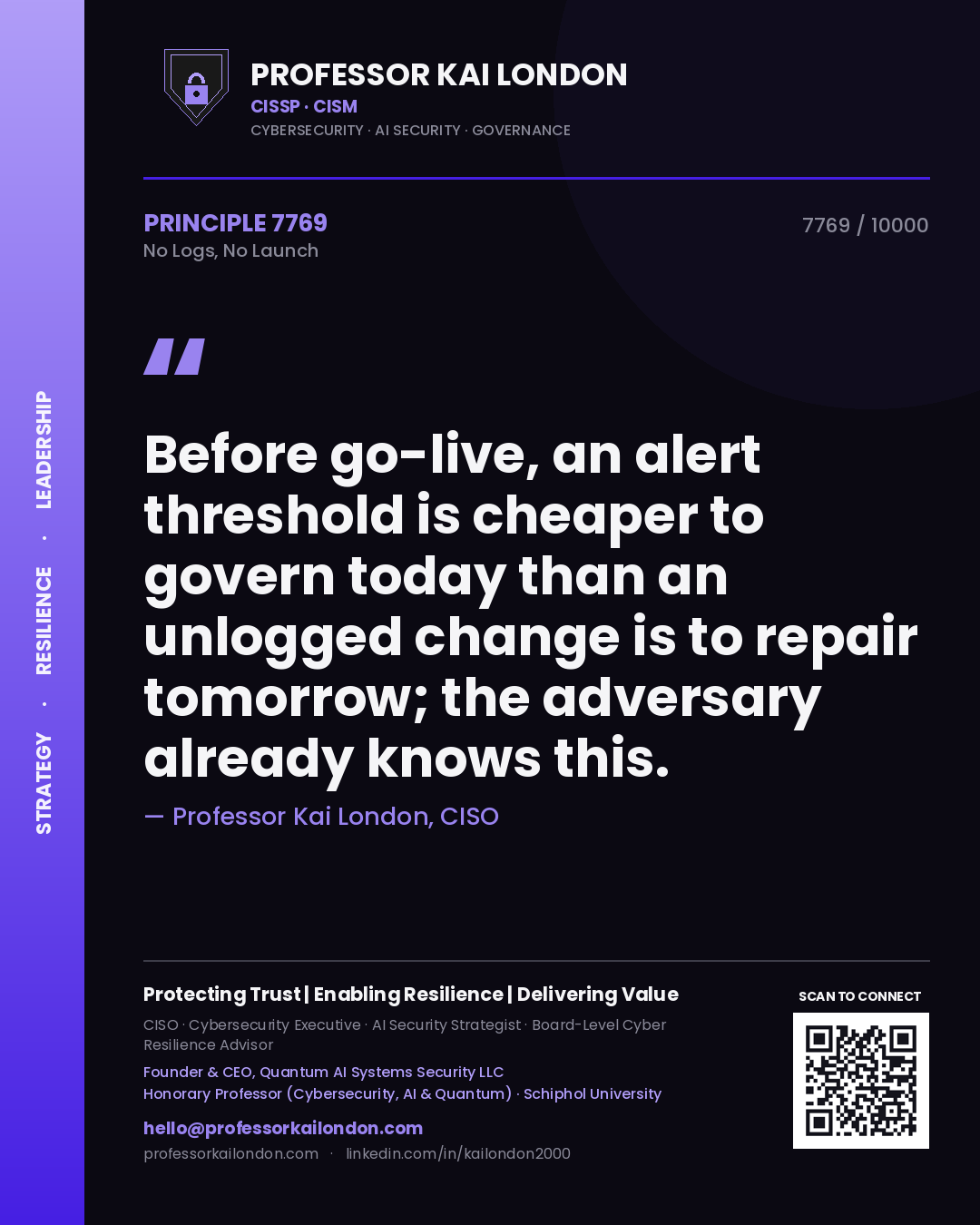 Quote card by Professor Kai London reading 'Before go-live, an alert threshold is cheaper to govern today than an unlogged change is to repair tomorrow; the adversary already knows this.'. From the book No Logs, No Launch.