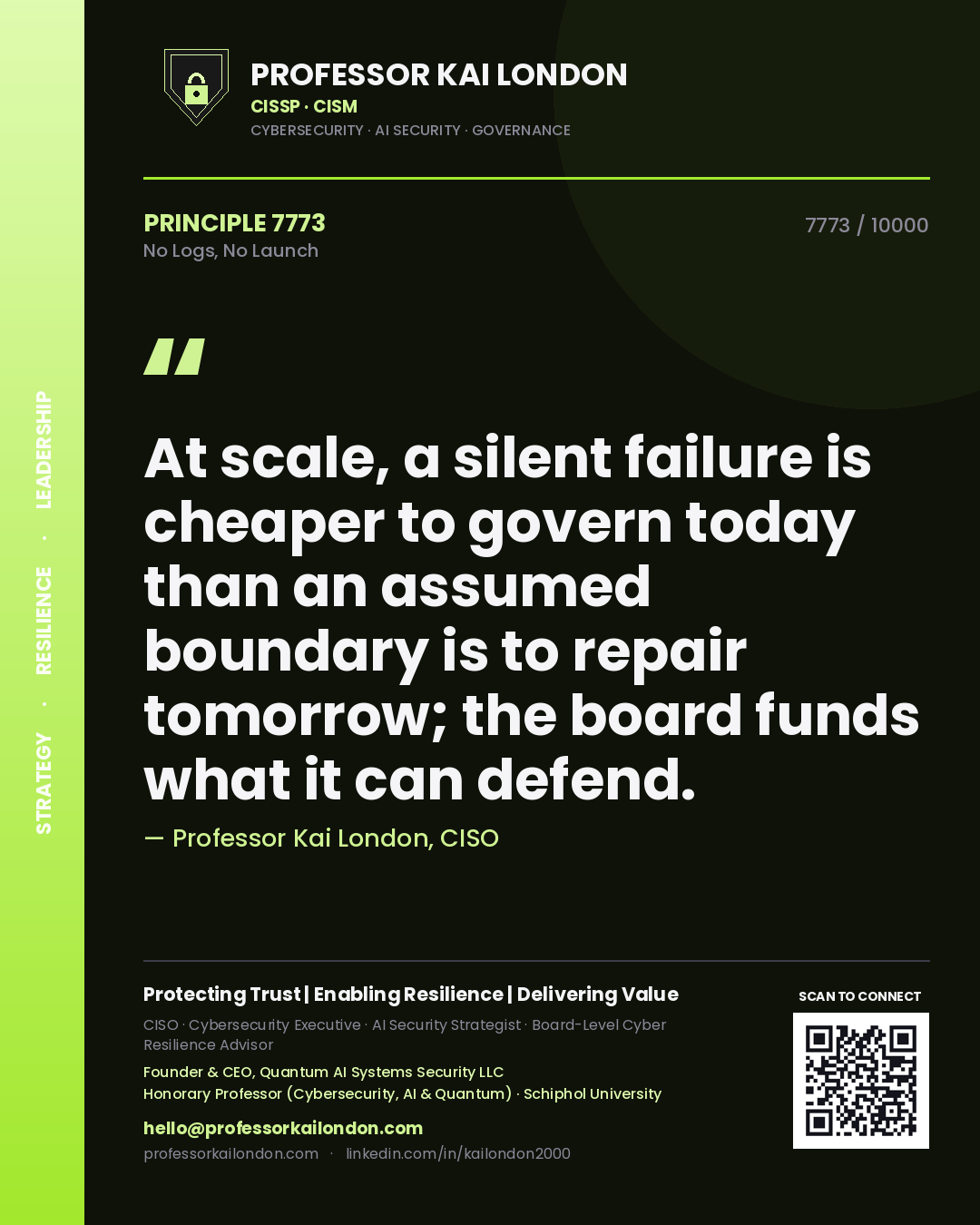 Quote card by Professor Kai London reading 'At scale, a silent failure is cheaper to govern today than an assumed boundary is to repair tomorrow; the board funds what it can defend.'. From the book No Logs, No Launch.