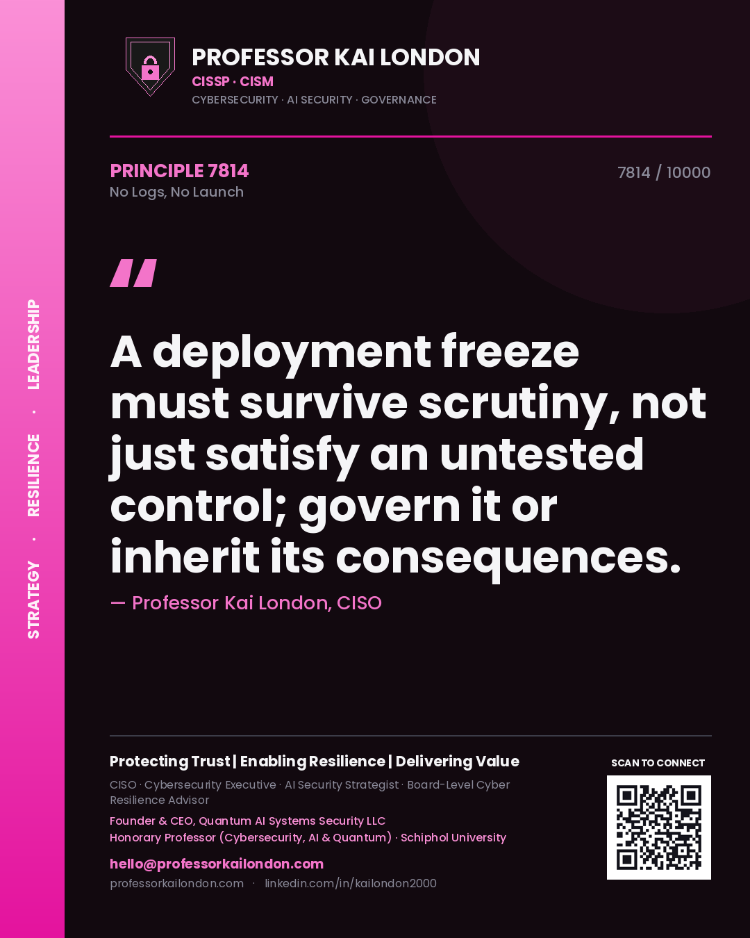 Quote card by Professor Kai London reading 'A deployment freeze must survive scrutiny, not just satisfy an untested control; govern it or inherit its consequences.'. From the book No Logs, No Launch.