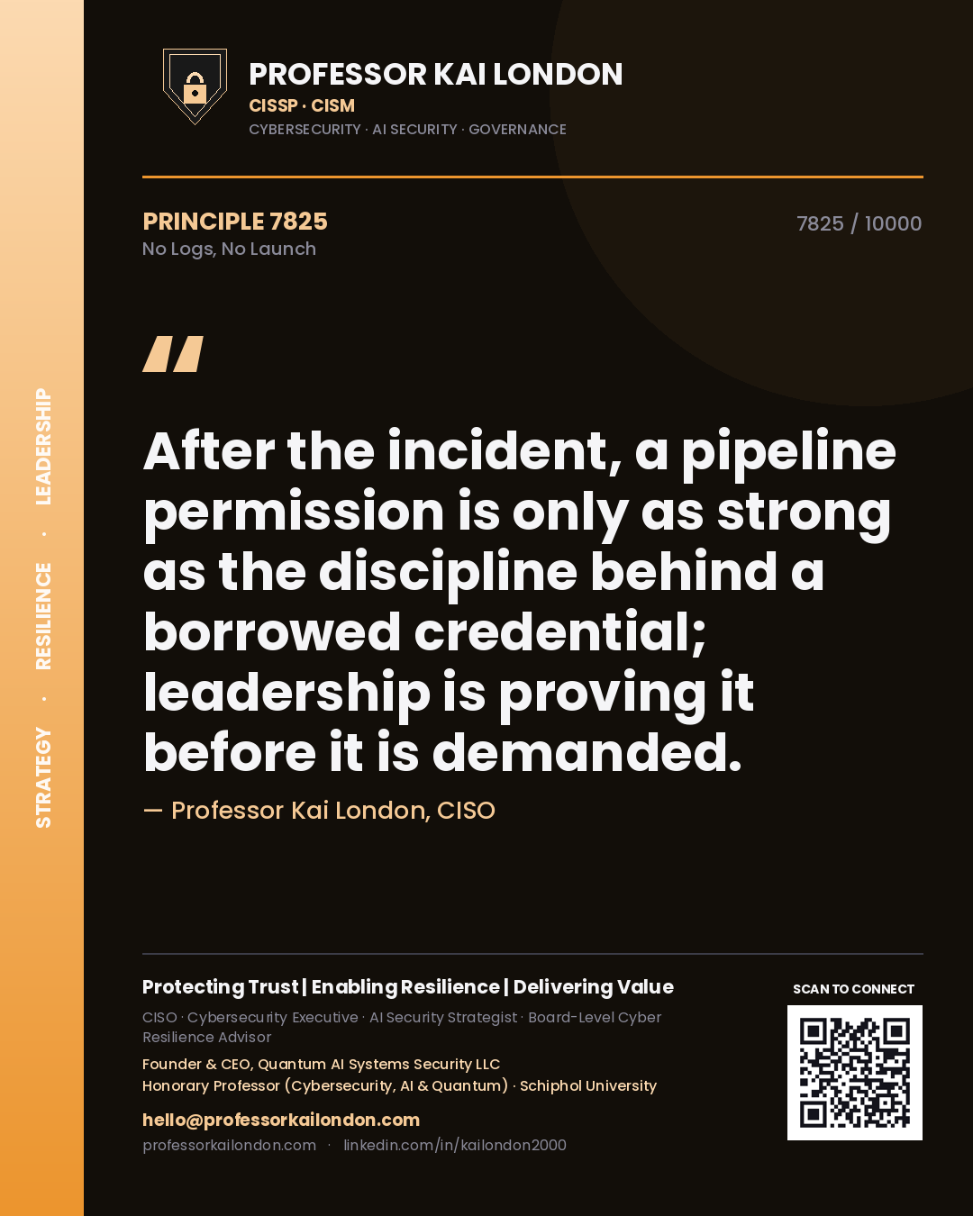 Professor Kai London principle 7825: After the incident, a pipeline permission is only as strong as the discipline behind a borrowed credential; leadership is proving it before it is demanded.