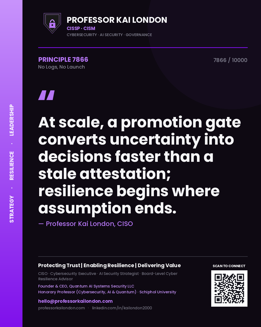 Quote card by Professor Kai London reading 'At scale, a promotion gate converts uncertainty into decisions faster than a stale attestation; resilience begins where assumption ends.'. From the book No Logs, No Launch.