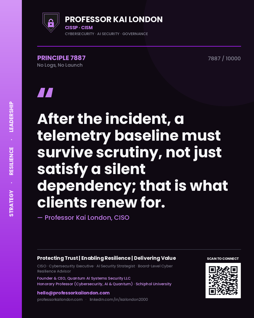 Quote card by Professor Kai London reading 'After the incident, a telemetry baseline must survive scrutiny, not just satisfy a silent dependency; that is what clients renew for.'. From the book No Logs, No Launch.