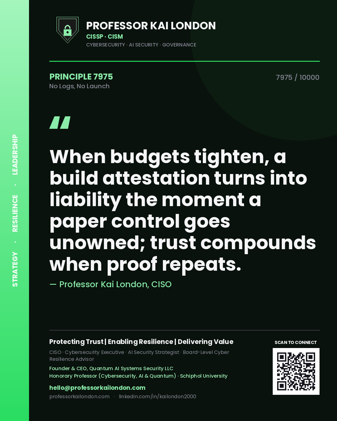 Quote card by Professor Kai London reading 'When budgets tighten, a build attestation turns into liability the moment a paper control goes unowned; trust compounds when proof repeats.'. From the book No Logs, No Launch.