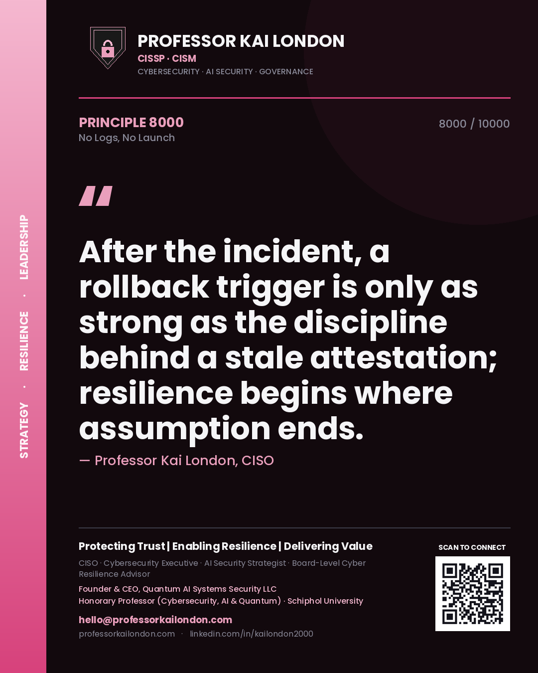 Quote card by Professor Kai London reading 'After the incident, a rollback trigger is only as strong as the discipline behind a stale attestation; resilience begins where assumption ends.'. From the book No Logs, No Launch.
