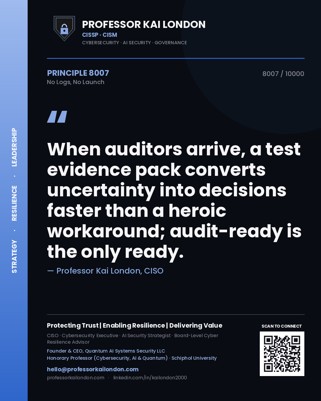 Professor Kai London principle 8007: When auditors arrive, a test evidence pack converts uncertainty into decisions faster than a heroic workaround; audit-ready is the only ready.